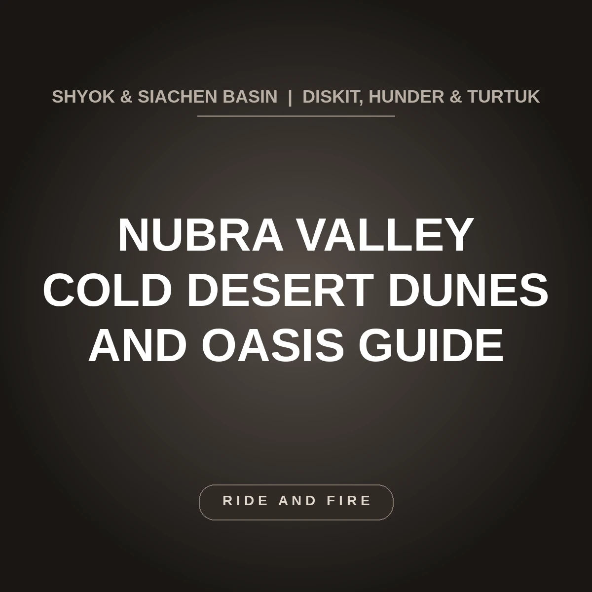 Nubra Valley Ladakh: Definitive Cold Desert, Dunes & Oasis Guide [2026]